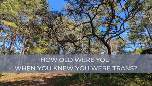 How old were you when you knew you were trans?