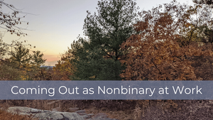 Coming Out as Nonbinary at Work