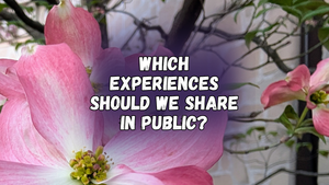 Which experiences should we share in public, with a photo of a close up pink flower and tree
