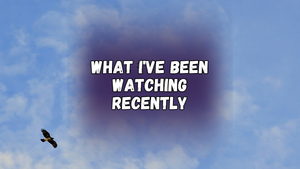What I've been watching recently, with a picture of a blue and cloudy sky and a hawk