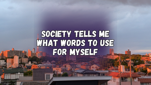 Society tells me what words to use for myself, with a photo of buildings in the city illuminated by the setting sun