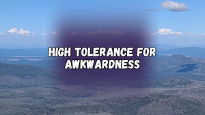 High tolerance for awkwardness, with a mountain landscape in the background