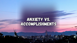 Anxiety vs. Accomplishments, with a photo of a city skyline, mountains, and sunset in the background